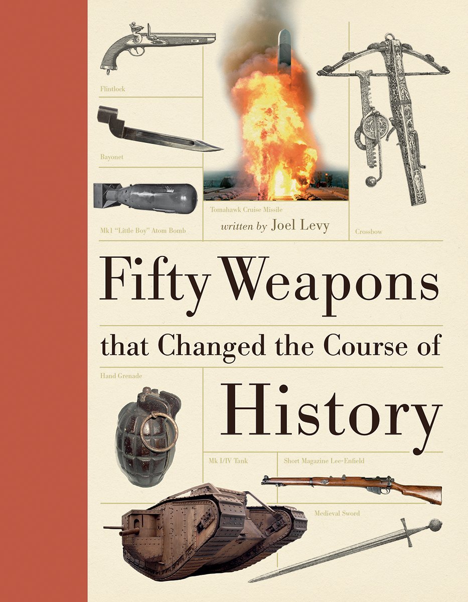 Fifty Weapons that Changed the Course of History