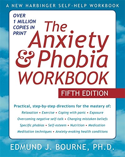 The Anxiety & Phobia Workbook ~ 5th Edition